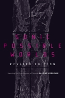 Sonic Possible Worlds, Revised Edition: Hearing the Continuum of Sound 1501367625 Book Cover
