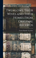 Twemlows, Their Wives and Their Homes From Original Records 1017257302 Book Cover