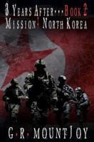 3 Years After... Book 2. Mission: North Korea 0615590985 Book Cover
