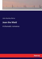 Joan the Maid: A Dramatic Romance (Classic Reprint) 1241068526 Book Cover