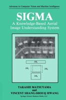 SIGMA: A Knowledge-Based Aerial Image Understanding System (Advances in Computer Vision and Machine Intelligence) 030643301X Book Cover