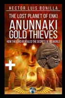 The Lost Planet of Enki: Anunnaki Gold Thieves - How the Lord Revealed the Secrets of His World B0858TW712 Book Cover