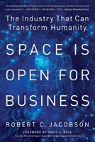 Space Is Open for Business: The Industry That Can Transform Humanity 1734205113 Book Cover