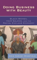 Doing Business With Beauty: Black Women, Hair Salons, and the Racial Enclave Economy (Perspectives on a Multiracial America) 0742561178 Book Cover