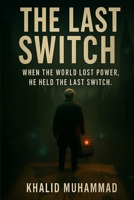 The Last Switch: The Final Choice Between Humanity and Machines B0FJ1D6BKB Book Cover