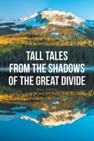 Tall Tales From The Shadows Of The Great Divide 1637107900 Book Cover