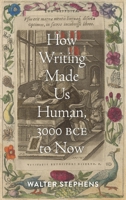 How Writing Made Us Human, 3000 BCE to Now 1421446642 Book Cover
