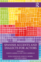 Spanish Accents and Dialects for Actors: Volume 1 – North America and the Caribbean 1032534680 Book Cover