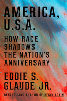 America, U.S.A.: How Race Shadows the Nation's Anniversary 0593239806 Book Cover