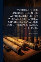 Würdigung der Einwürfe gegen die alttestamentlichen Weissagungen an dem Orakel des Jesaia über den Untergang Babels, C. 13 - 14, 23. 1279535849 Book Cover