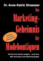 Das Marketing-Geheimnis für Modeboutiquen: Wie Sie in 12 einfachen Schritten Ihren Umsatz steigern - auch ohne BWL-Studium oder Marketing-Budget 3839163072 Book Cover