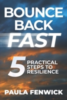 Bounce Back Fast: 5 Practical Steps to Resilience B0CVRYS5CS Book Cover