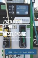 HOW TO USE VEGETABLE OIL AS FUEL FOR YOUR DIESEL ENGINE: Introduction to the elaboration of biodiesel and a waste oil processor 1797509527 Book Cover