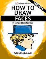How to Draw Faces - In Simple Steps for Kids - Workbook 1540300609 Book Cover