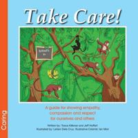 Take Care! a Guide for Showing Empathy, Compassion and Respect for Ourselves and Others 0991885481 Book Cover