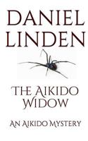 The Aikido Widow: An Aikido Mystery 1546605959 Book Cover
