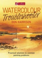 Watercolour Troubleshooter: Practical Solutions to Common Painting Problems 0764103237 Book Cover
