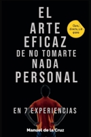 El Arte Eficaz de No Tomarte Nada Personal: En 7 Experiencias B09TP25P6F Book Cover