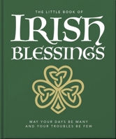 The Little Book of Irish Blessings: May your days be many and your troubles be few 1800695551 Book Cover
