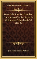 Recueil de Tous Les Membres Composant L'Ordre Royal Et Militaire de Saint-Louis V1 (1817) 116024412X Book Cover