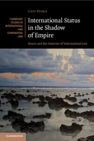 International Status in the Shadow of Empire: Nauru and the Histories of International Law 1108724108 Book Cover