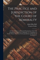 The Practice And Jurisdiction Of The Court Of Admiralty (1809) (Scholars' Facsimiles & Reprints) 1015412912 Book Cover