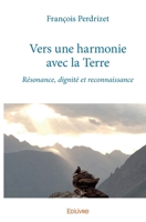 Vers une harmonie avec la Terre: Résonance, dignité et reconnaissance (French Edition) 2414450738 Book Cover