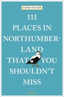 111 Places in Northumberland That You Shouldn't Miss 3740829230 Book Cover