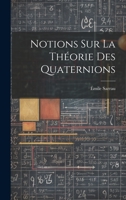 Notions Sur La Théorie Des Quaternions 1020660236 Book Cover
