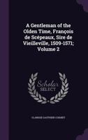 A Gentleman of the Olden Time, Fran�ois de Sc�peaux, Sire de Vieilleville, 1509-1571; Volume 2 1347234780 Book Cover