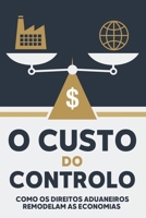 O custo do controlo: Como os direitos aduaneiros remodelam as economias (Portuguese Edition) B0F48NZPFT Book Cover