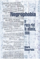 Negrophobia: A Race Riot in Atlanta, 1906 1893554236 Book Cover