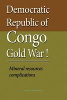 Democratic Republic of Congo Gold War: Mineral resources complications 1535433906 Book Cover