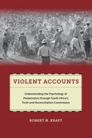 Violent Accounts: Understanding the Psychology of Perpetrators Through South Africaas Truth and Reconciliation Commission 1479821608 Book Cover