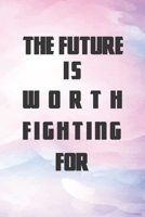 The Future is Worth Fighting For: motivation journal for Self-Exploration self-care and organization 1660107407 Book Cover