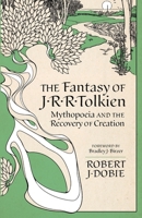 The Fantasy of J.R.R. Tolkien: Mythopeia and the Recovery of Creation 0813238153 Book Cover
