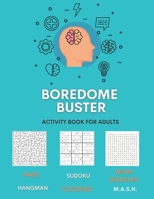 Boredome Buster: An Adult Activity Book feauturing Sudoku, Mazes, Word searches, Dots & boxes, coloring and many more 1008983527 Book Cover