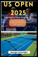US Open 2025: Highlights from August 25 – Alcaraz, Zverev, and Emerging Stars Shine on Opening Day B0FP2CSWR1 Book Cover