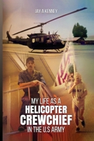 My Life as a Helicopter Crewchief in the U.S Army B0FKFZKM35 Book Cover