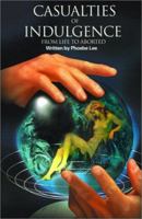 Casualties of Indulgence: From Life to Aborted 0595153631 Book Cover