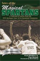 Tales of the Magical Spartans: A Collection of Stories from the 1979 Michigan State NCAA Basketball Champions 1582614245 Book Cover