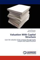 Valuation With Capital Structure: Learn the valuation of the company through equity Analysis and Capital Structure 3846501875 Book Cover