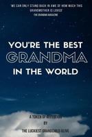 You're the Best Grandma in the World-Amazing Gift for Grandmother, DIY Book, Women's Day GIF, Mother's Day Gift, the Sweetest Gift, Personalize Your Perfect Gift, Gift for Grandma, Gift for Granny 1543146597 Book Cover