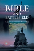 Bible and Battlefield 7 Lessons from the Civil War for our Christian Faith Today: Book 1 B0BHN5NP5B Book Cover