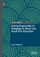 Voicing Responsible AI Pedagogy for Music and Visual Arts Education 3031864123 Book Cover