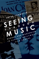 Seeing Through Music: Gender and Modernism in Classic Hollywood Film Scores 0190246545 Book Cover