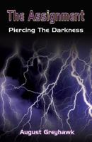 The Assignment: Piercing the Darkness 1721659870 Book Cover