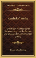 Aeschylos' Werke: Griechisch Mit Metrischer Uebersetzung Und Prufenden Und Erklarenden Anmerkungen (1853) 1160715262 Book Cover