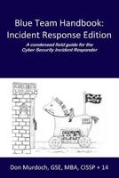 Blue Team Handbook: Incident Response Edition: A condensed field guide for the Cyber Security Incident Responder. 1500734756 Book Cover