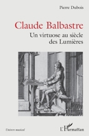 Claude Balbastre: Un virtuose aux siècles des Lumières (Univers Musical) 2343247471 Book Cover
